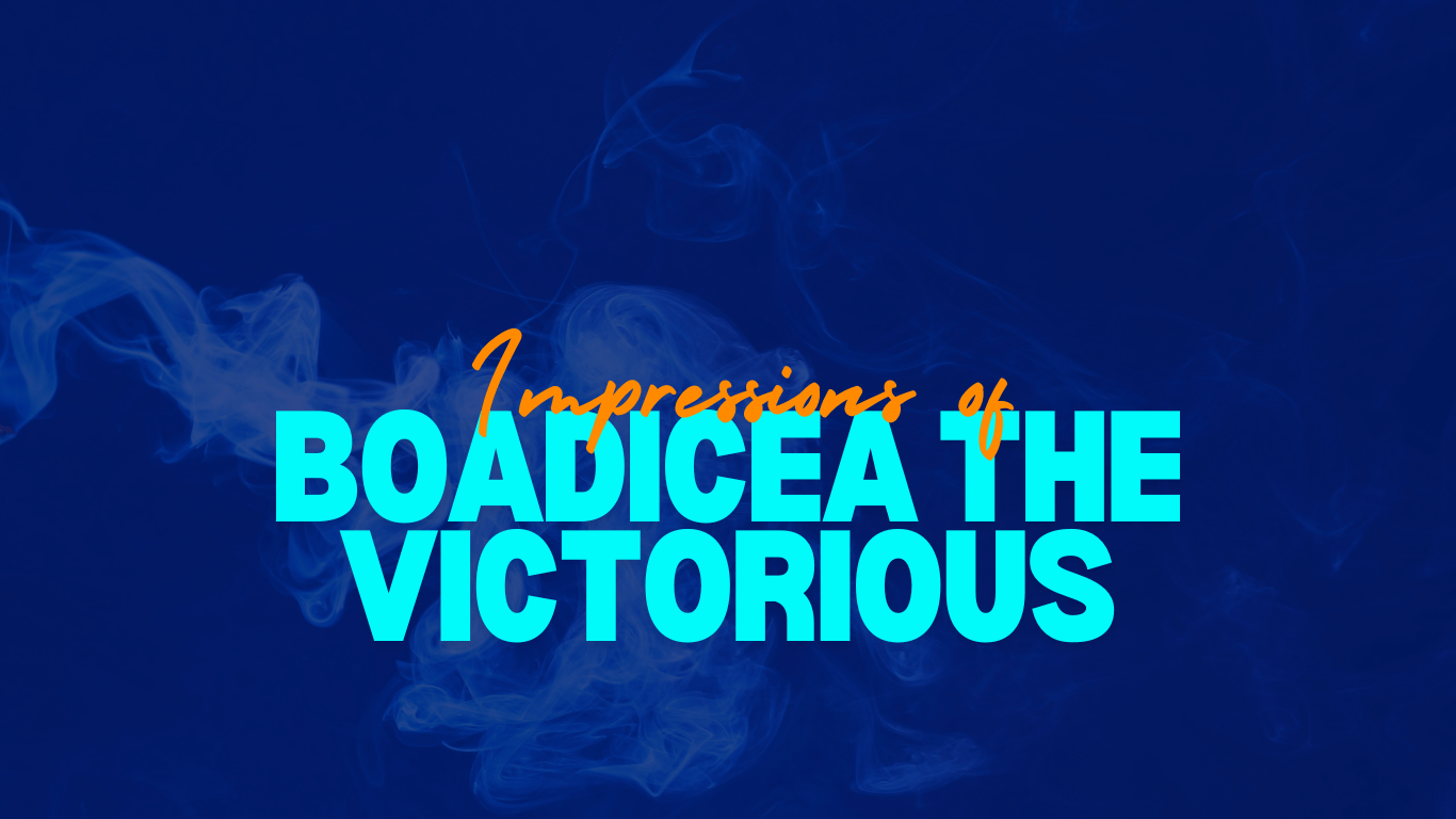 Impressions of Boadicea The Victorious