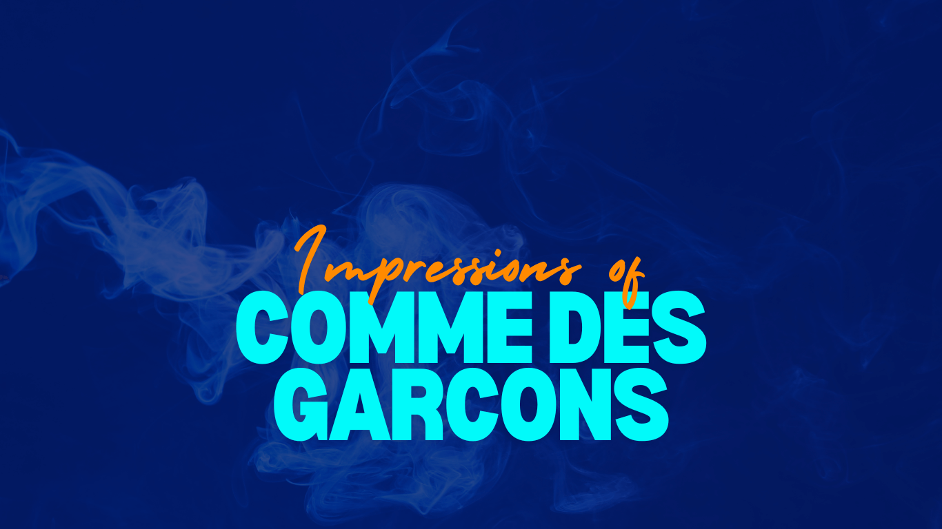Impressions of Comme des Garcons