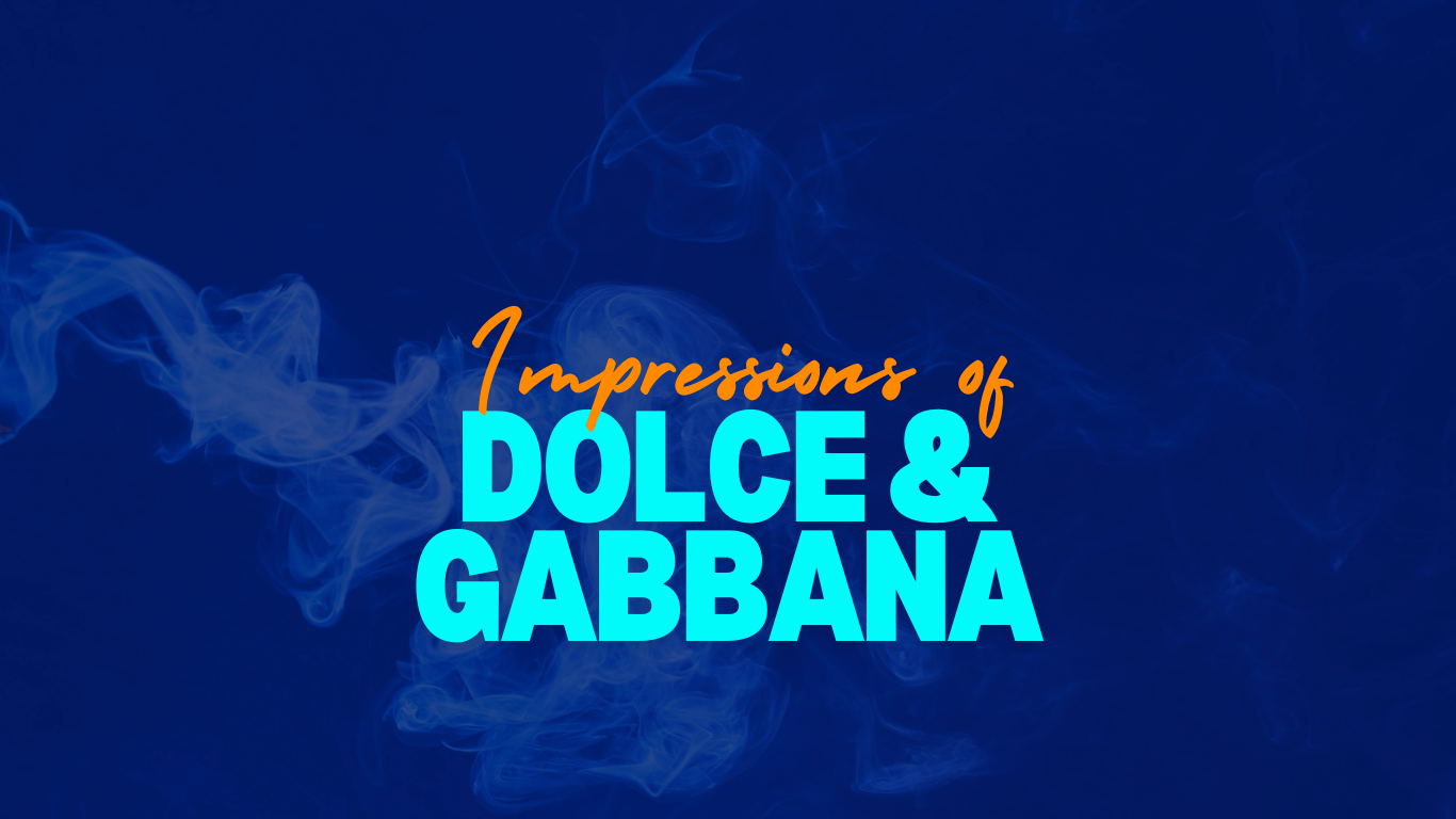 Impressions of Dolce & Gabbana