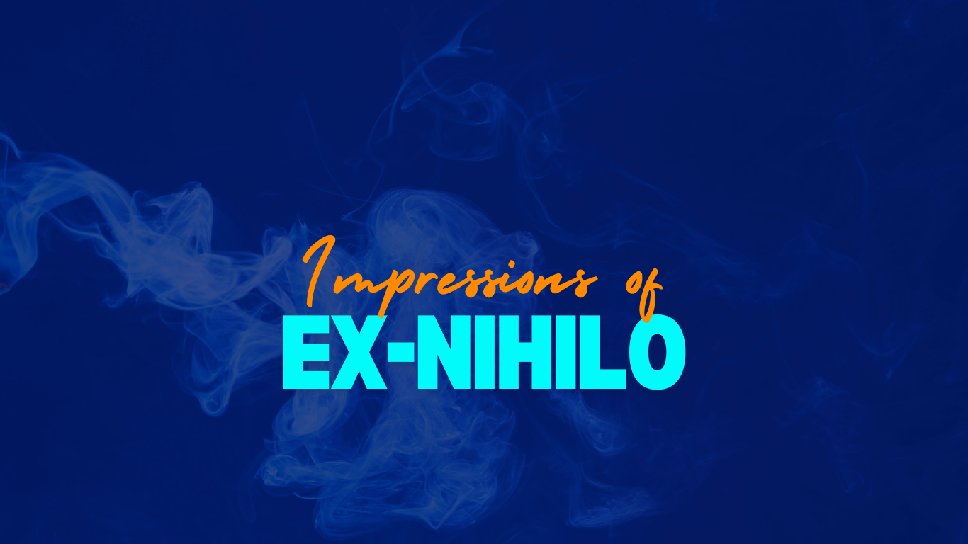 Impressions of Ex-Nihilo