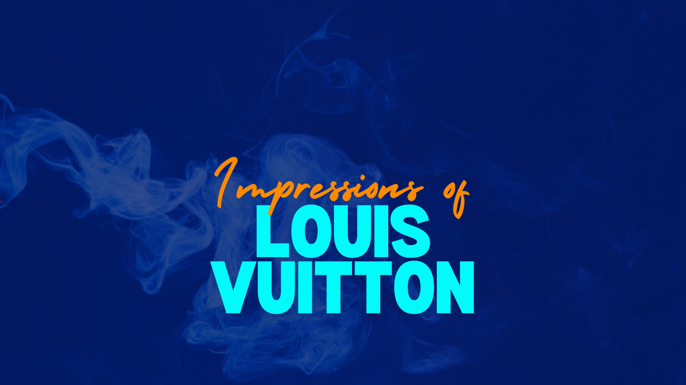 Impressions of Louis Vuitton