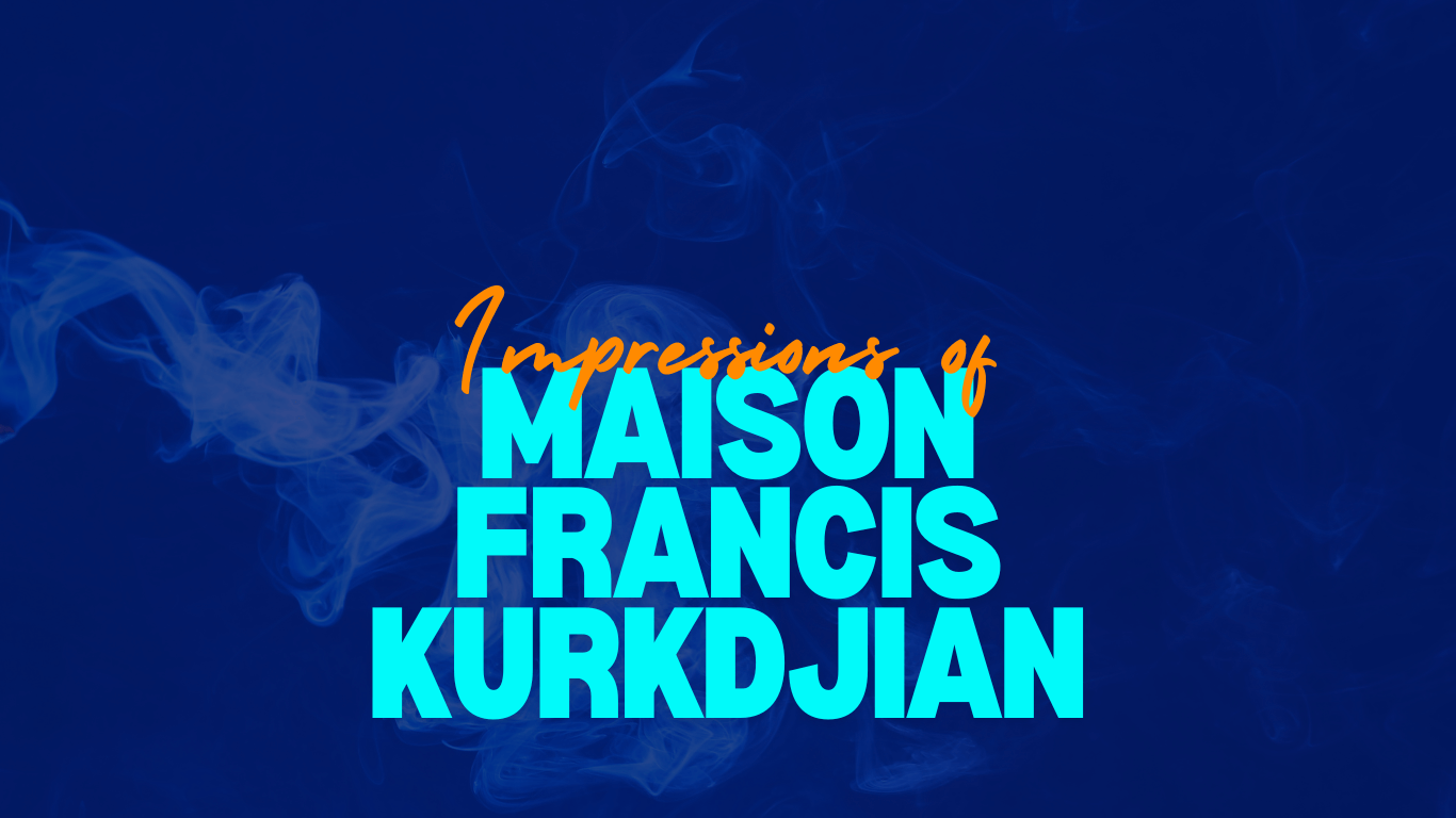 Impressions of Maison Francis Kurkdjian