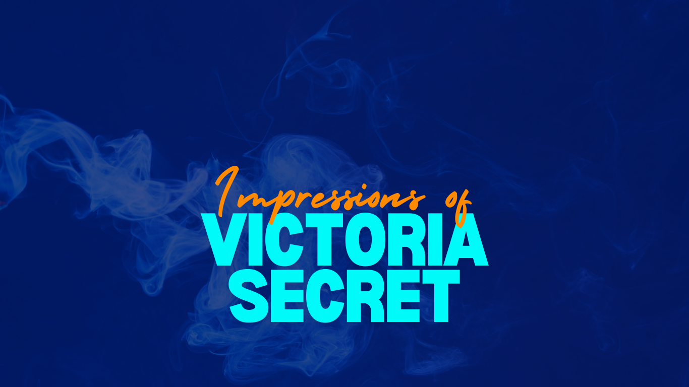 Impressions of Victoria Secrets
